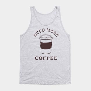 need more coffee Tank Top